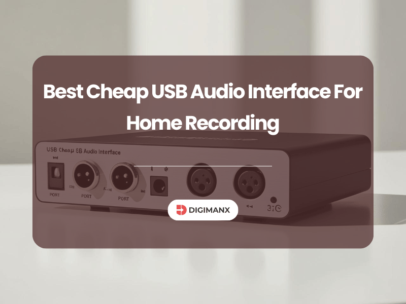 Best Cheap USB Audio Interface For Home Recording
